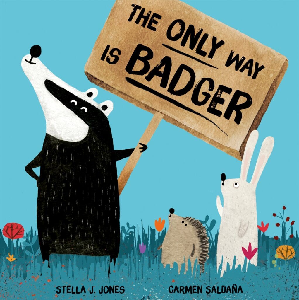 Front cover of The Only Way Is Badger by Stella J Jones, illustrated by Carmen Saldaña